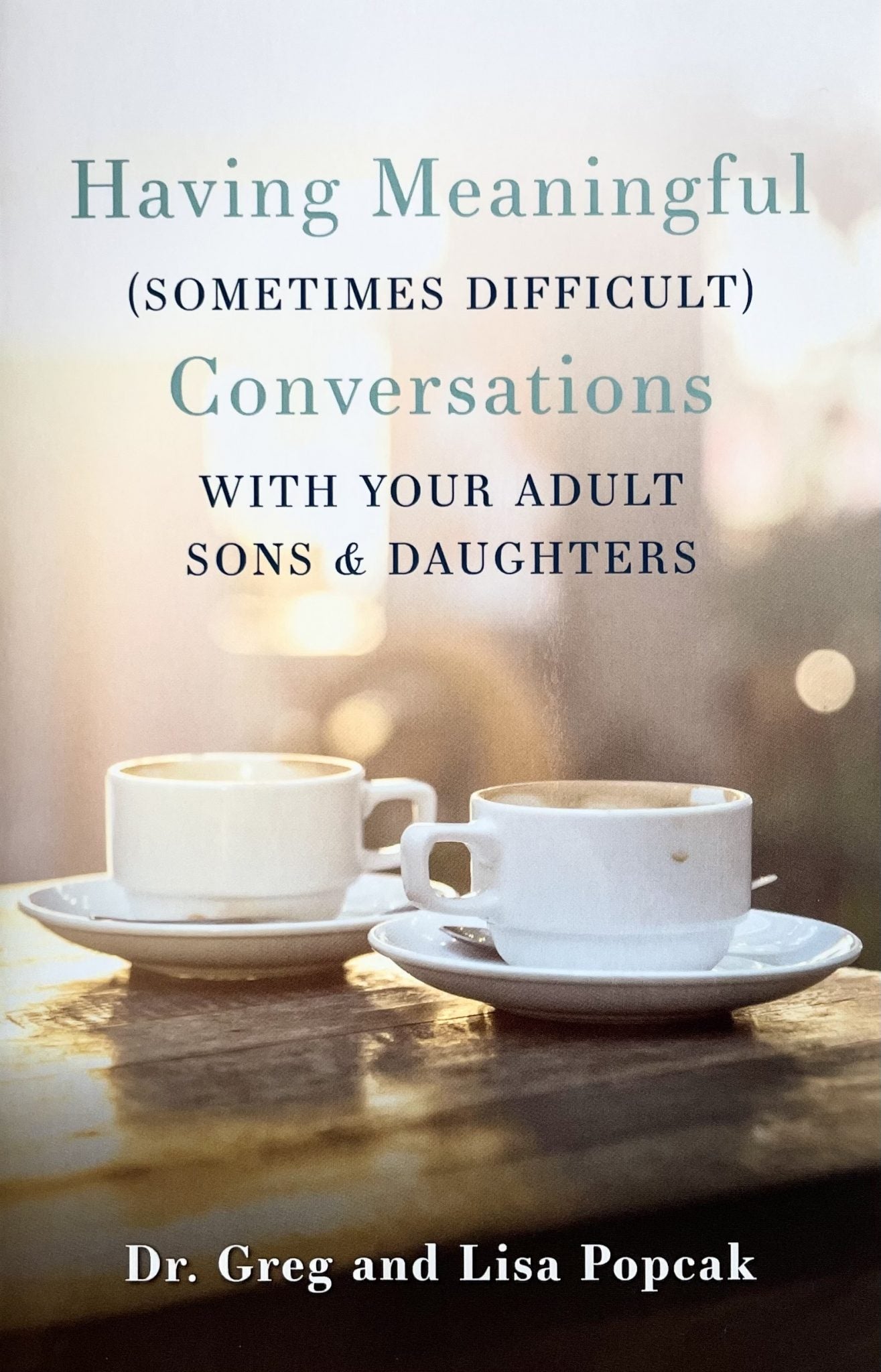 Having Meaningful (Sometimes Difficult) Conversations With Your Adult Sons & Daughters
