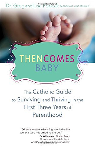 Then Comes Baby: The Catholic Guide to Surviving & Thriving in the First 3 Years of Parenthood